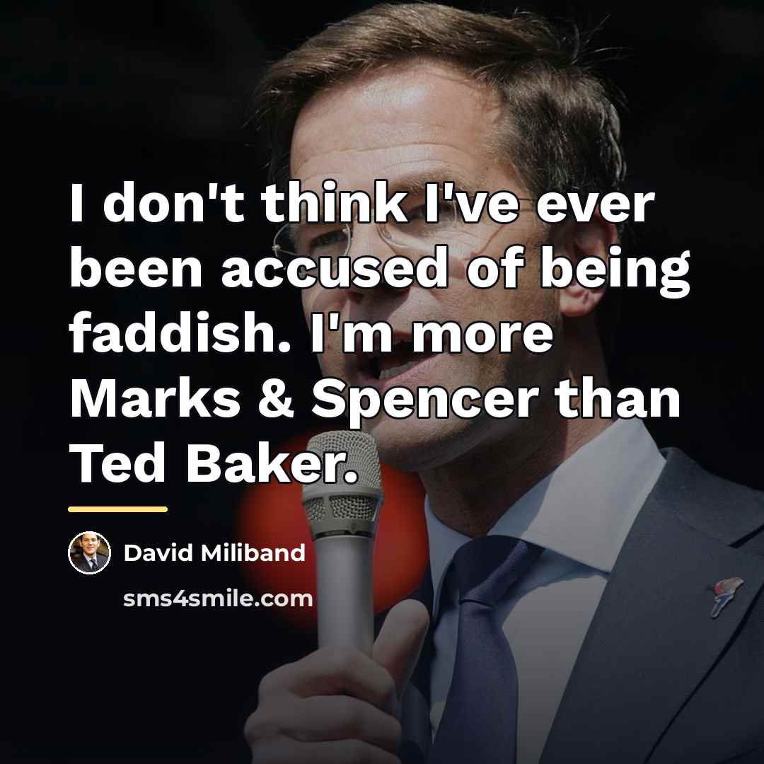 “I don't think I've ever been accused of being faddish.…” quote by David Miliband