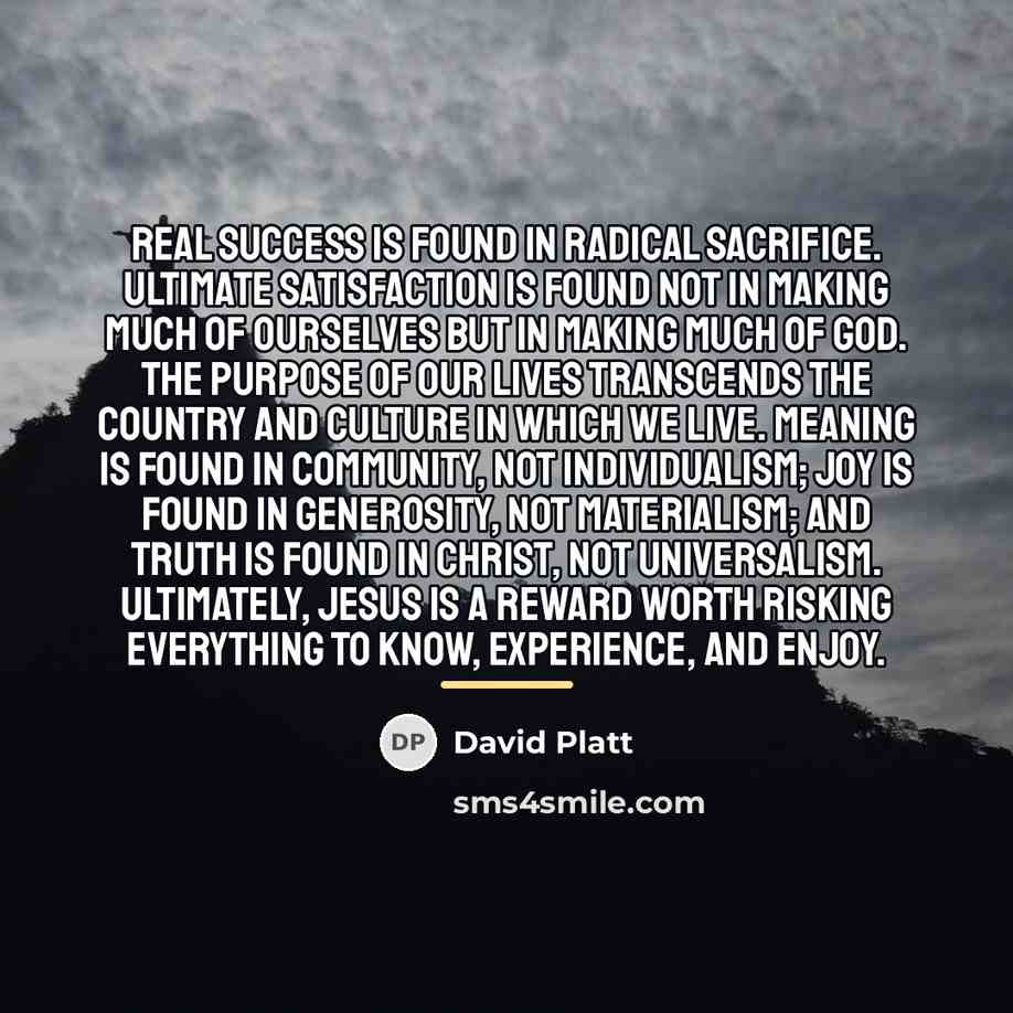 “Real success is found in radical sacrifice. Ultimate satisfaction is…” quote by David Platt