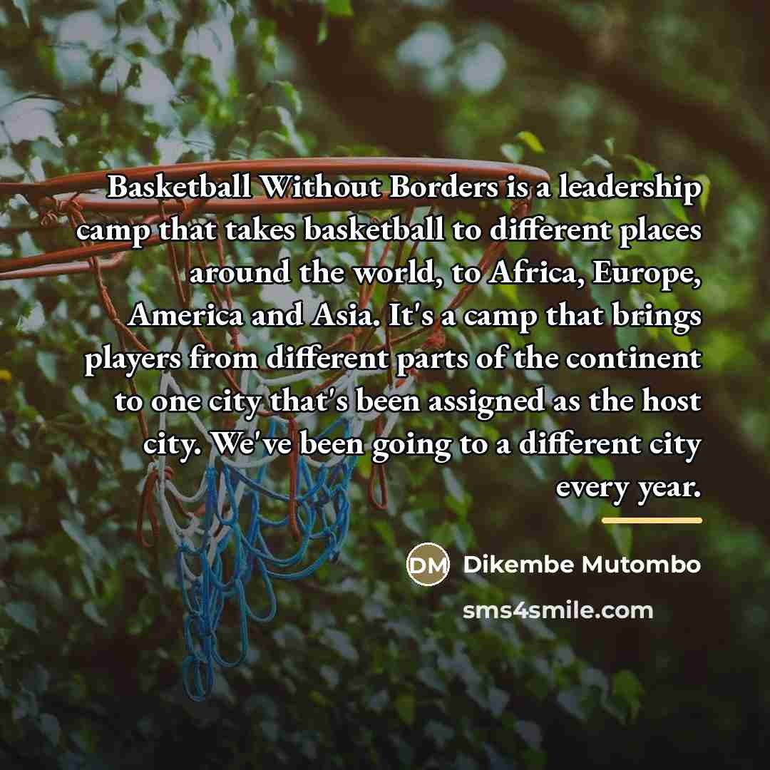 “Basketball Without Borders is a leadership camp that takes basketball…” quote by Dikembe Mutombo