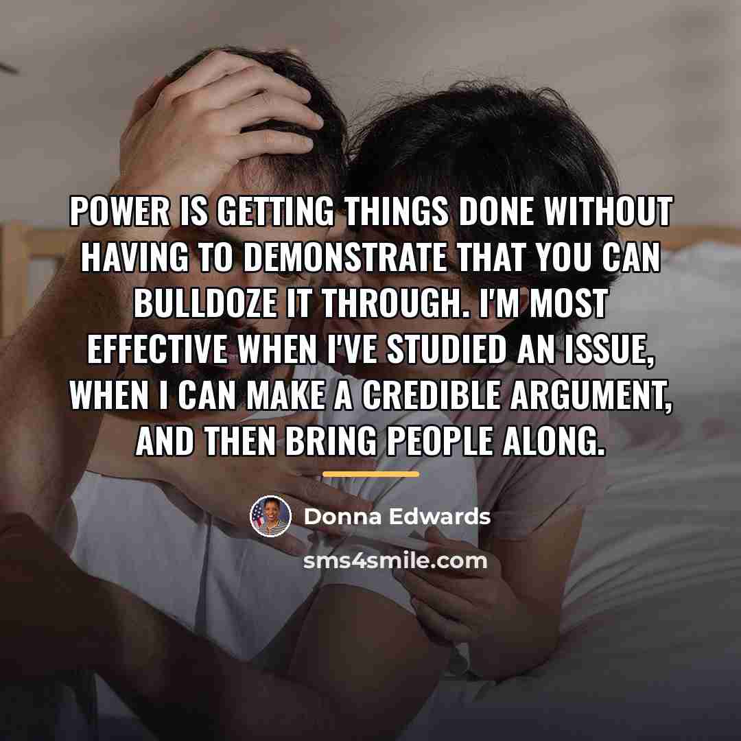 “Power is getting things done without having to demonstrate that…” quote by Donna Edwards