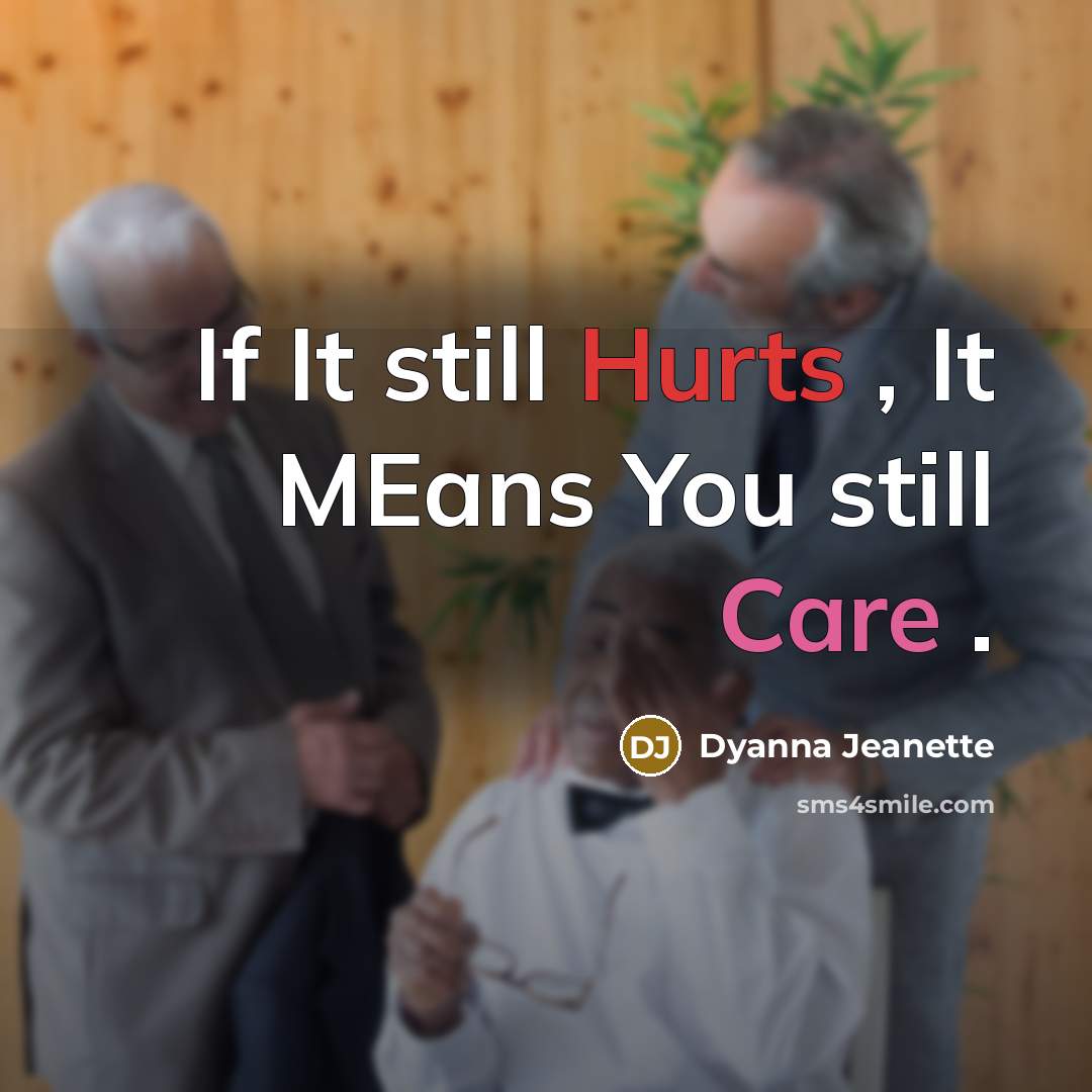 “If It still Hurts , It MEans You still Care…” quote by Dyanna Jeanette