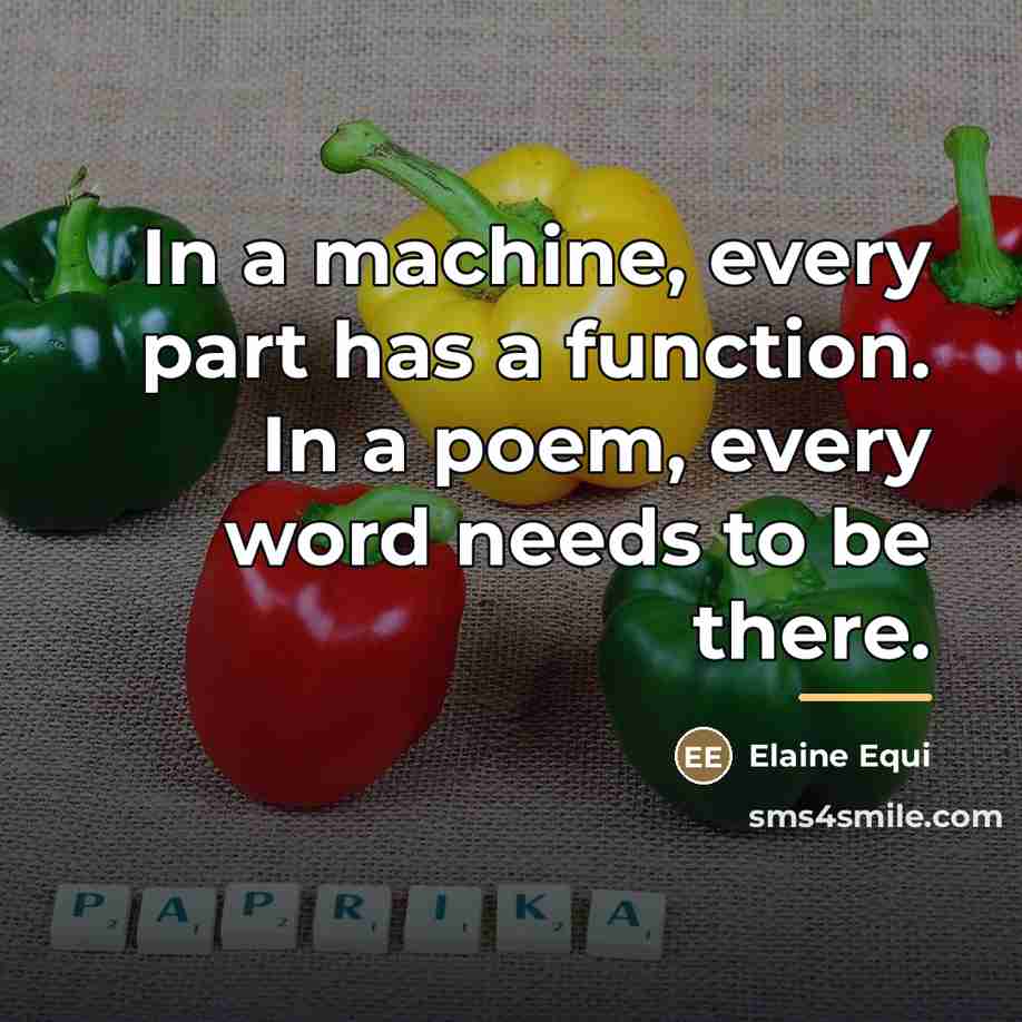 “In a machine, every part has a function. In a…” quote by Elaine Equi