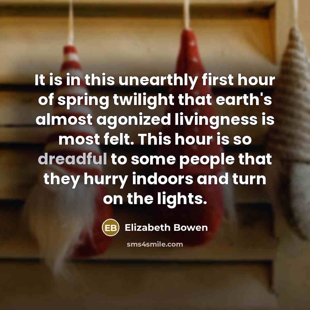 “It is in this unearthly first hour of spring twilight…” quote by Elizabeth Bowen