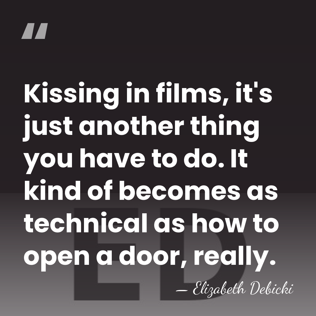 Kissing in films, it's just another thing you have to do. It&hellip; - Elizabeth Debicki