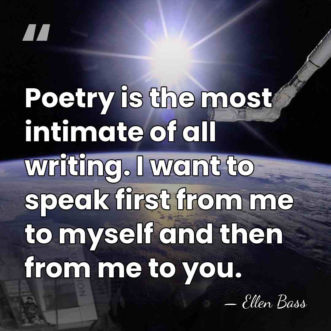 Poetry is the most intimate of all writing. I want to speak&hellip; - Ellen Bass
