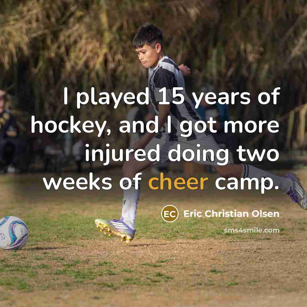“I played 15 years of hockey, and I got more…” quote by Eric Christian Olsen