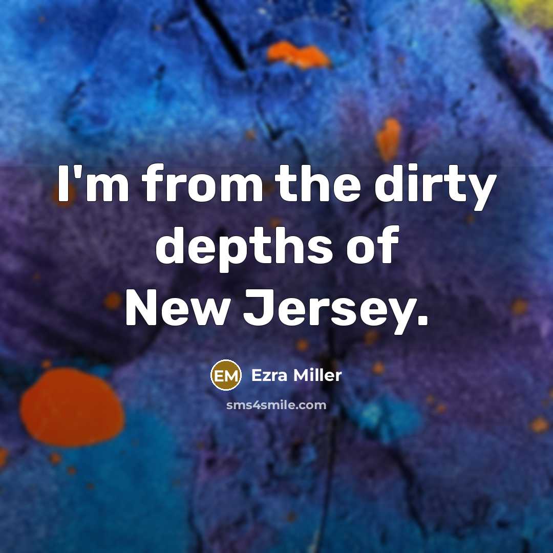 “I'm from the dirty depths of New Jersey.…” quote by Ezra Miller