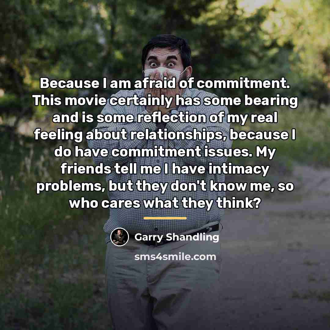 “Because I am afraid of commitment. This movie certainly has…” quote by Garry Shandling