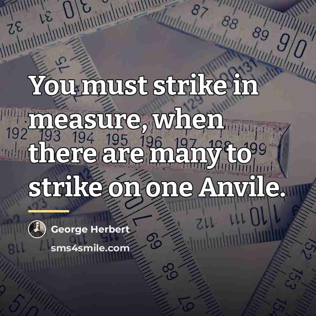 “You must strike in measure, when there are many to…” quote by George Herbert