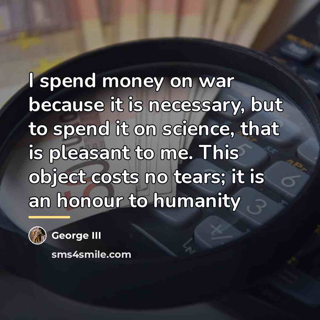 “I spend money on war because it is necessary, but…” quote by George III