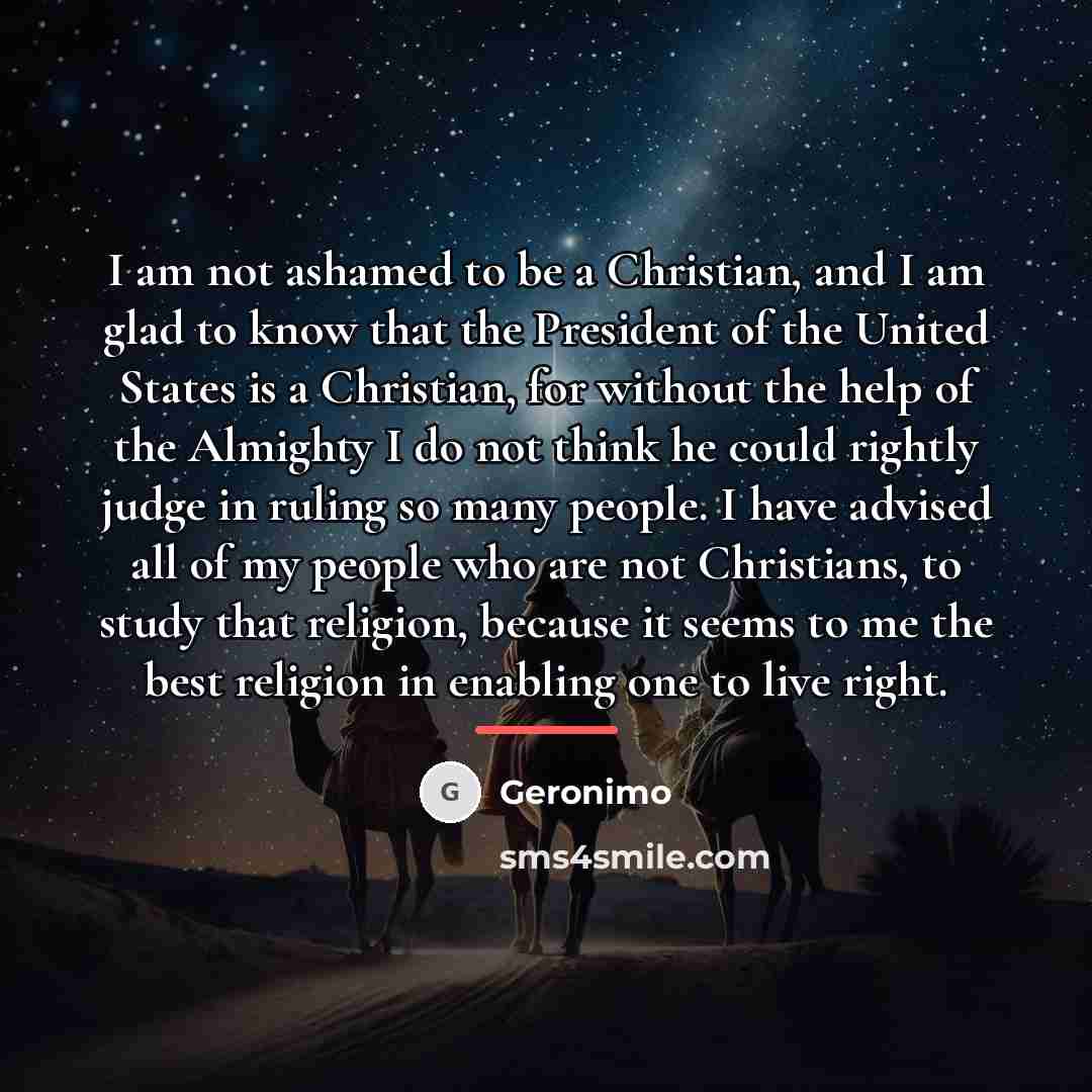 “I am not ashamed to be a Christian, and I…” quote by Geronimo