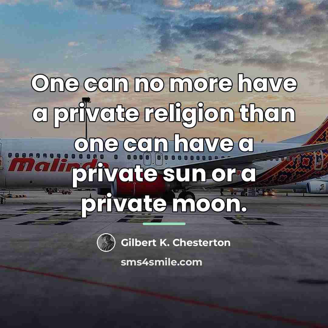 “One can no more have a private religion than one…” quote by Gilbert K. Chesterton