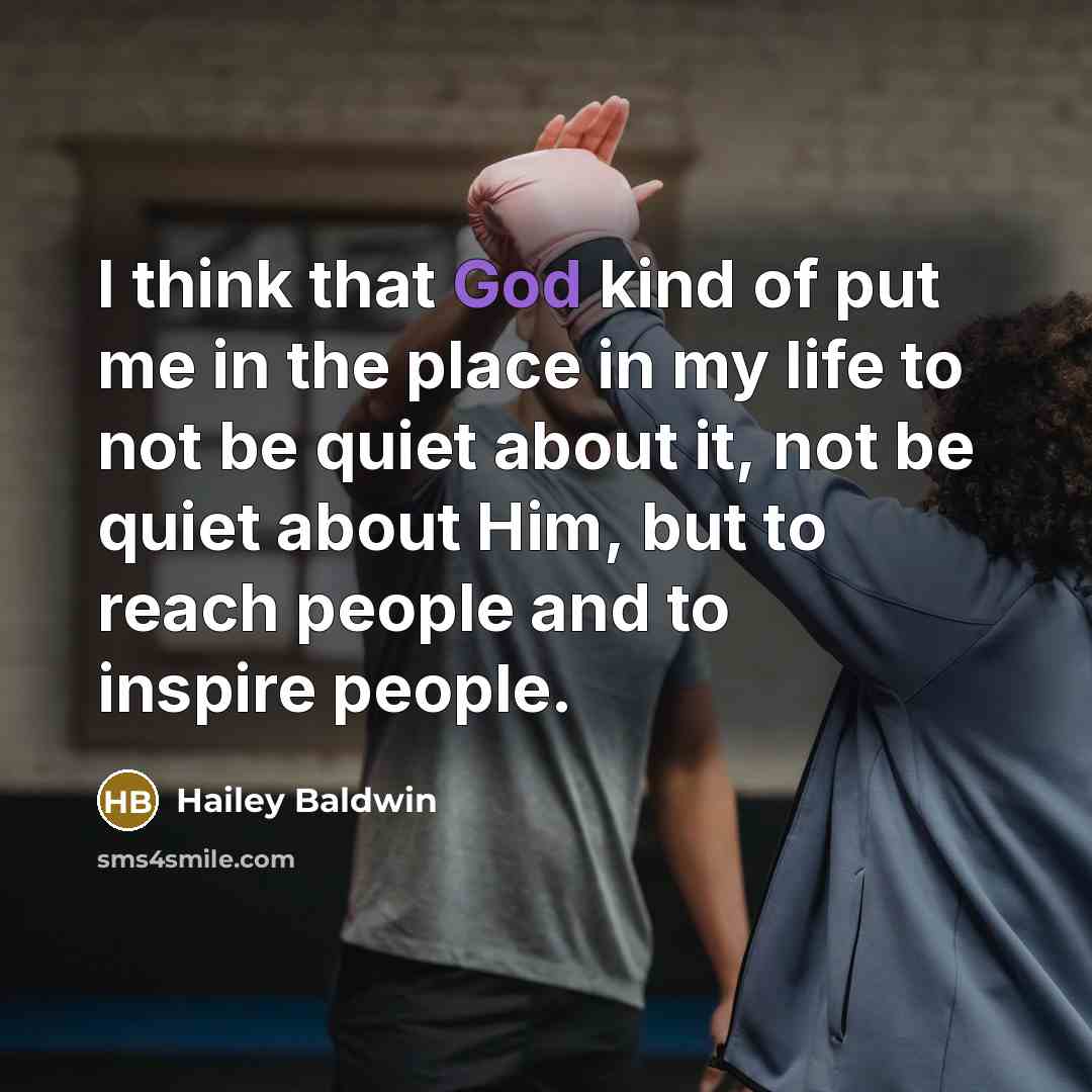 “I think that God kind of put me in the…” quote by Hailey Baldwin