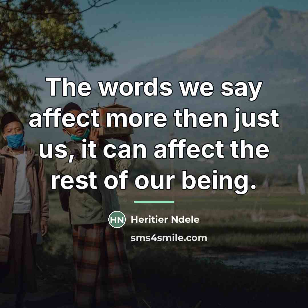 “The words we say affect more then just us, it…” quote by Heritier Ndele