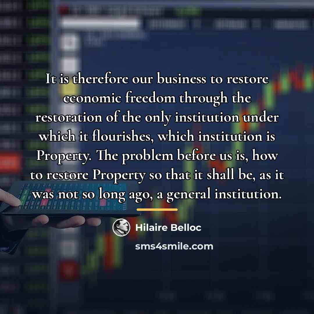 “It is therefore our business to restore economic freedom through…” quote by Hilaire Belloc