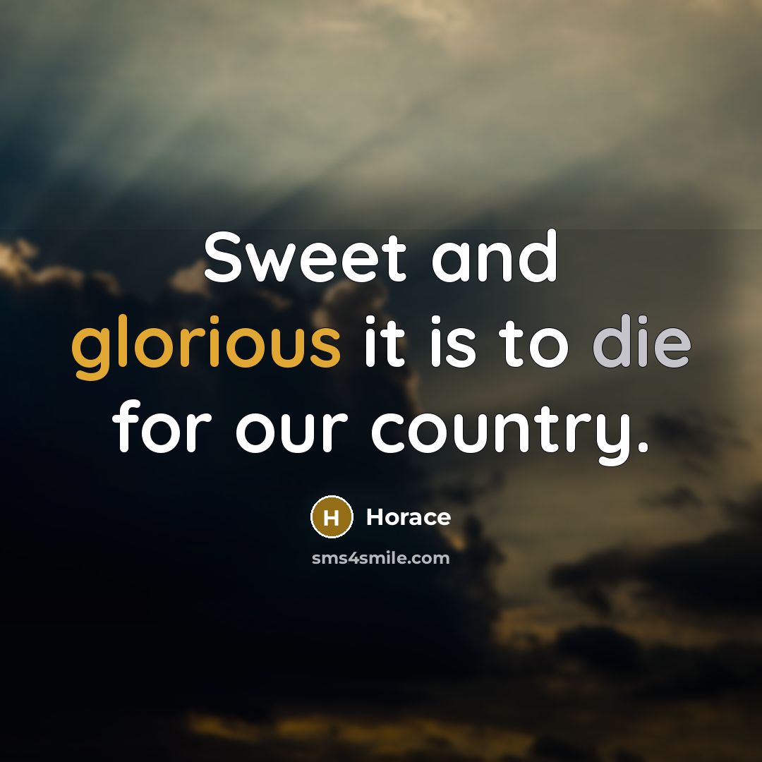 “Sweet and glorious it is to die for our country.…” quote by Horace