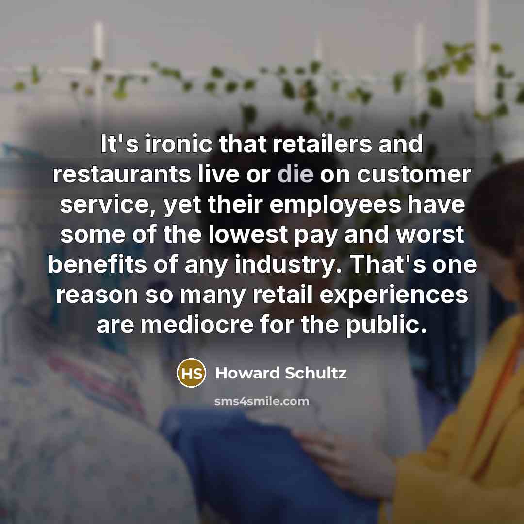 “It's ironic that retailers and restaurants live or die on…” quote by Howard Schultz