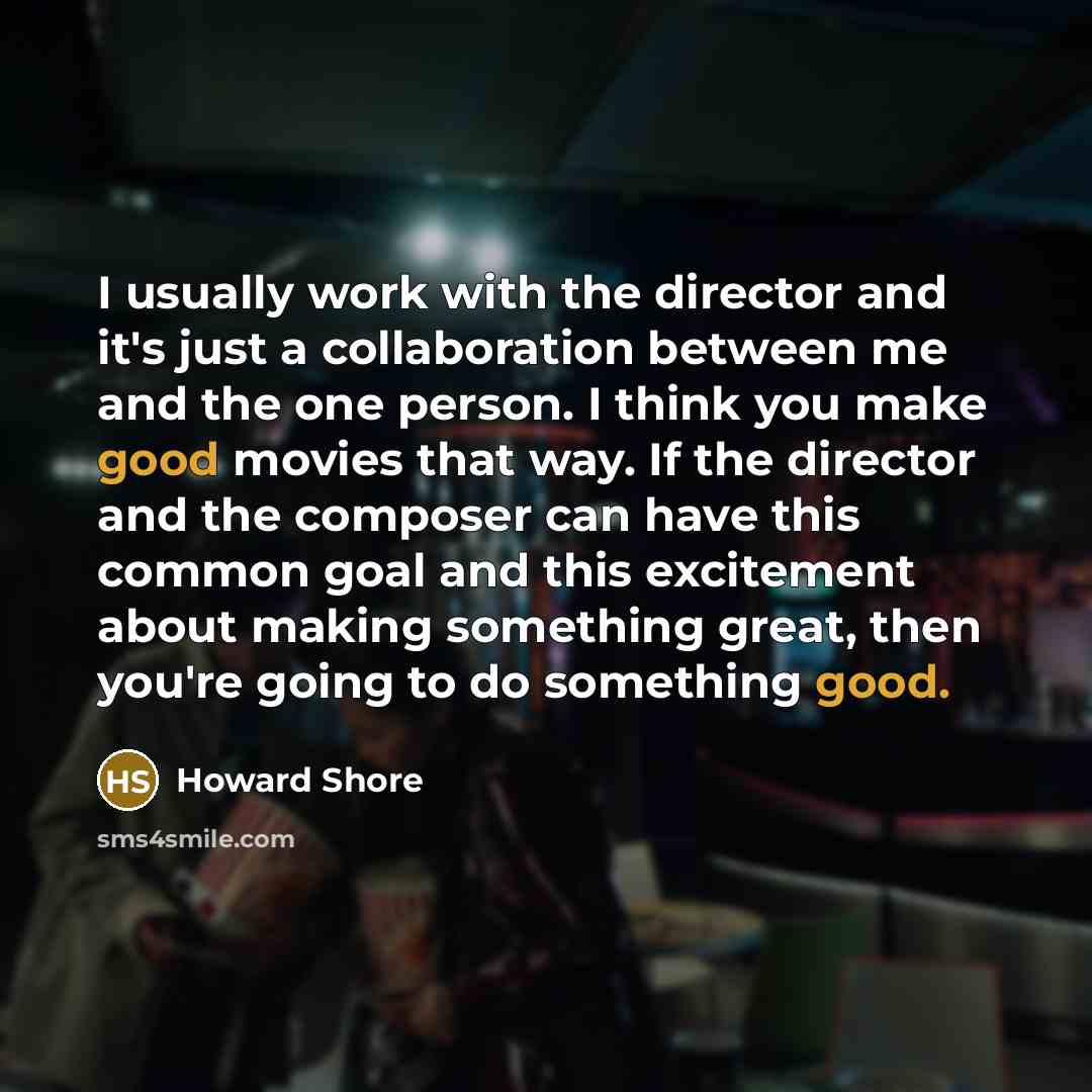 “I usually work with the director and it's just a…” quote by Howard Shore
