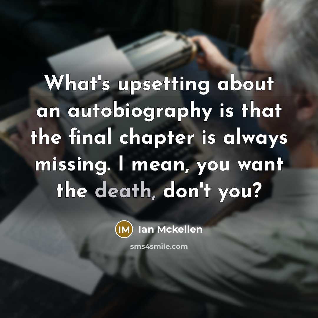 “What's upsetting about an autobiography is that the final chapter…” quote by Ian Mckellen