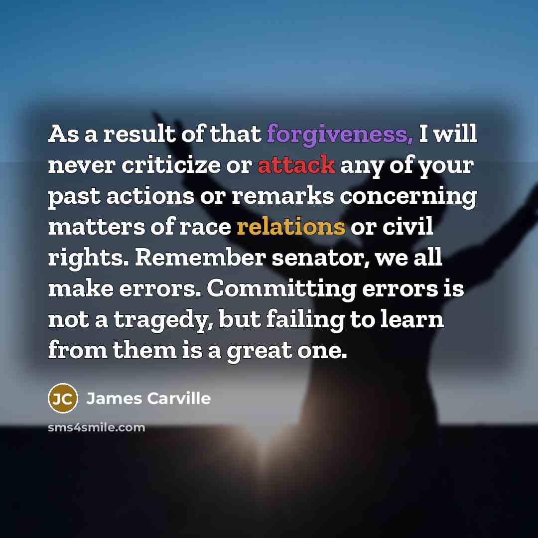 “As a result of that forgiveness, I will never criticize…” quote by James Carville