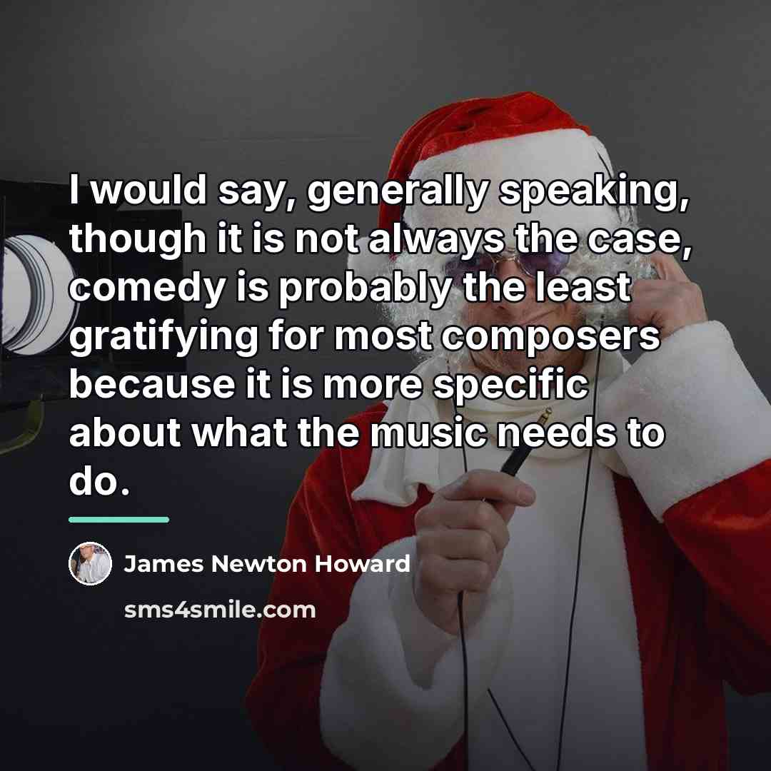“I would say, generally speaking, though it is not always…” quote by James Newton Howard