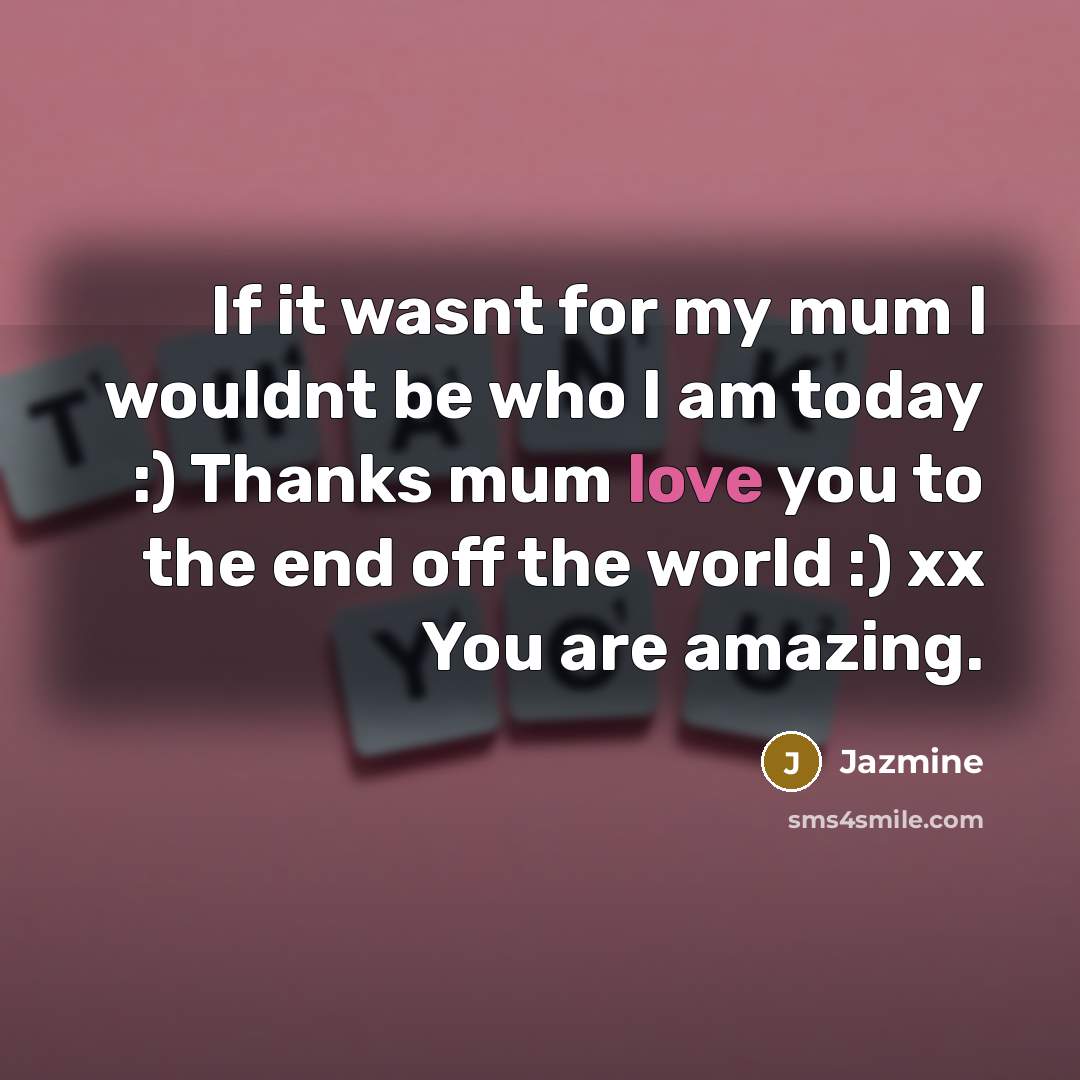 “If it wasnt for my mum I wouldnt be who…” quote by Jazmine