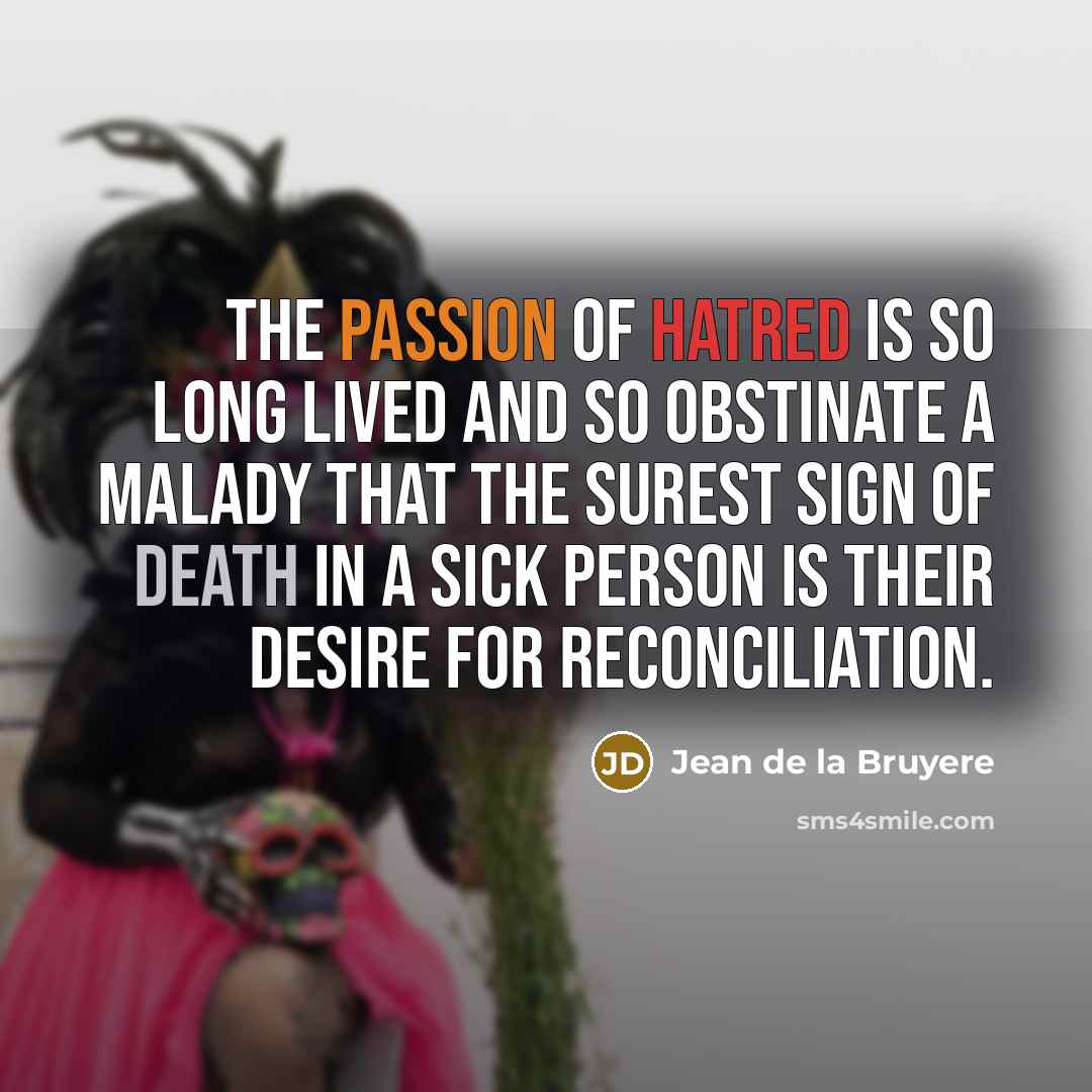 “The passion of hatred is so long lived and so…” quote by Jean de la Bruyere