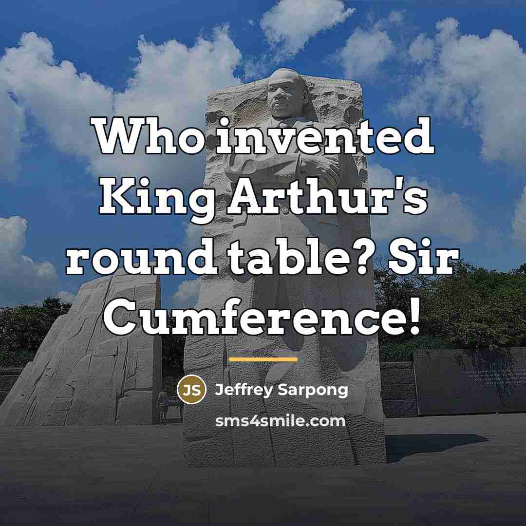 “Who invented King Arthur's round table? Sir Cumference!…” quote by Jeffrey Sarpong