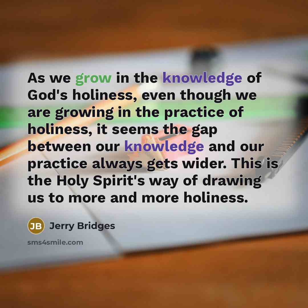 “As we grow in the knowledge of God's holiness, even…” quote by Jerry Bridges
