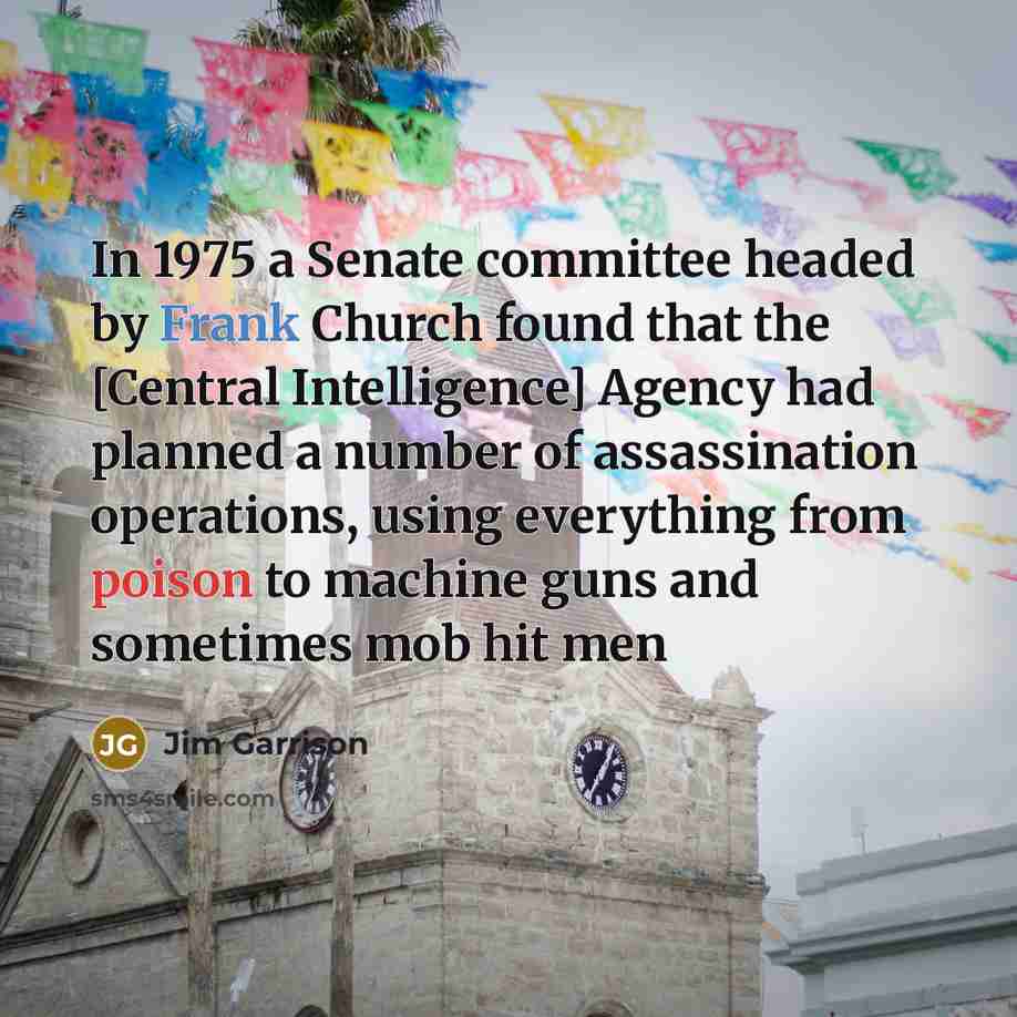 “In 1975 a Senate committee headed by Frank Church found…” quote by Jim Garrison