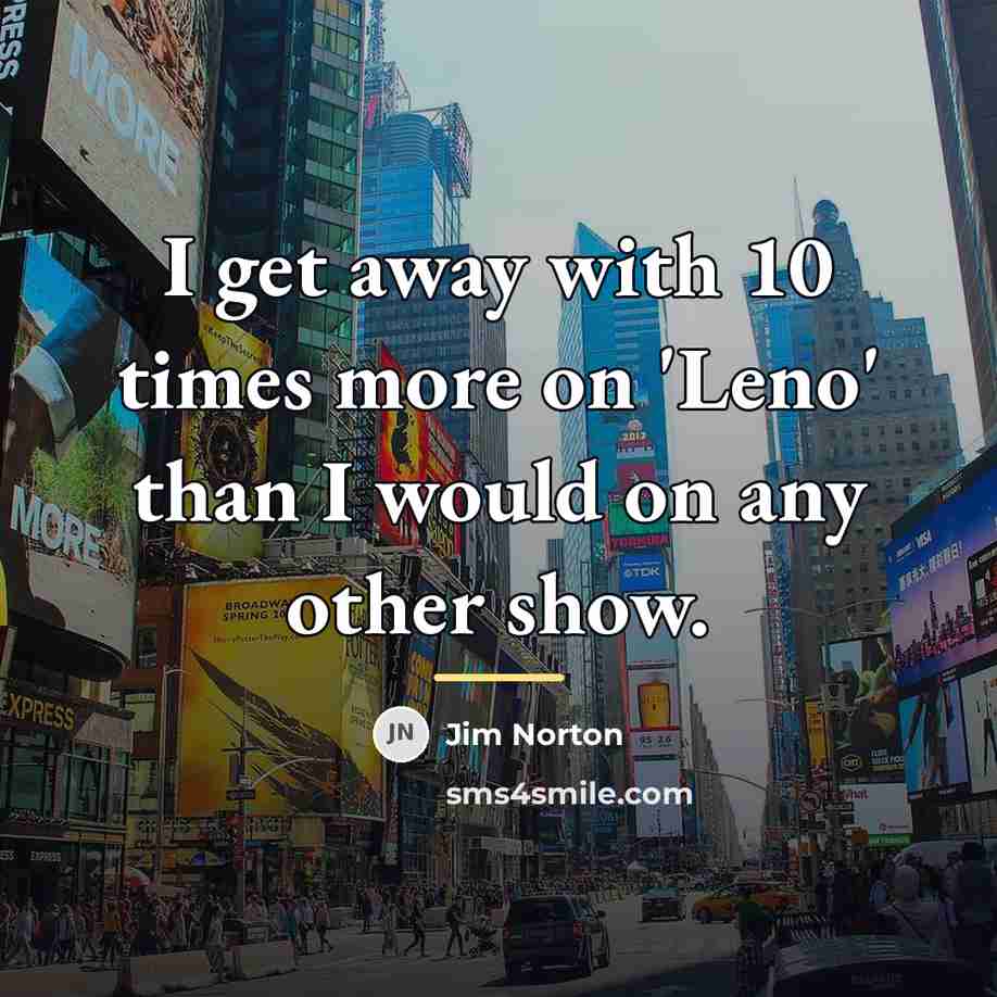 “I get away with 10 times more on 'Leno' than…” quote by Jim Norton