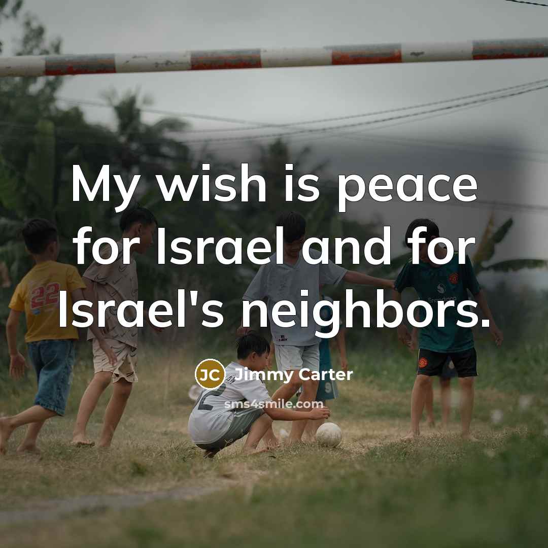 “My wish is peace for Israel and for Israel's neighbors.…” quote by Jimmy Carter
