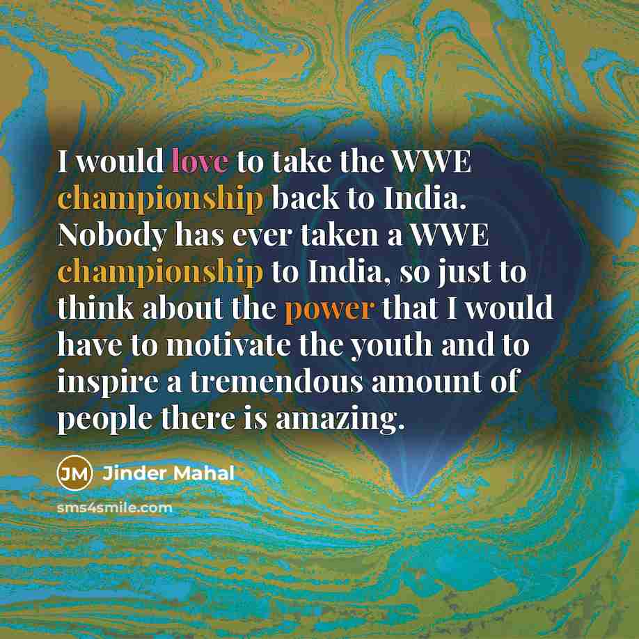 “I would love to take the WWE championship back to…” quote by Jinder Mahal