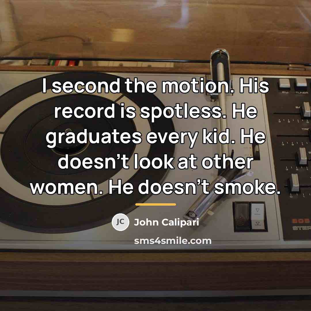 “I second the motion. His record is spotless. He graduates…” quote by John Calipari