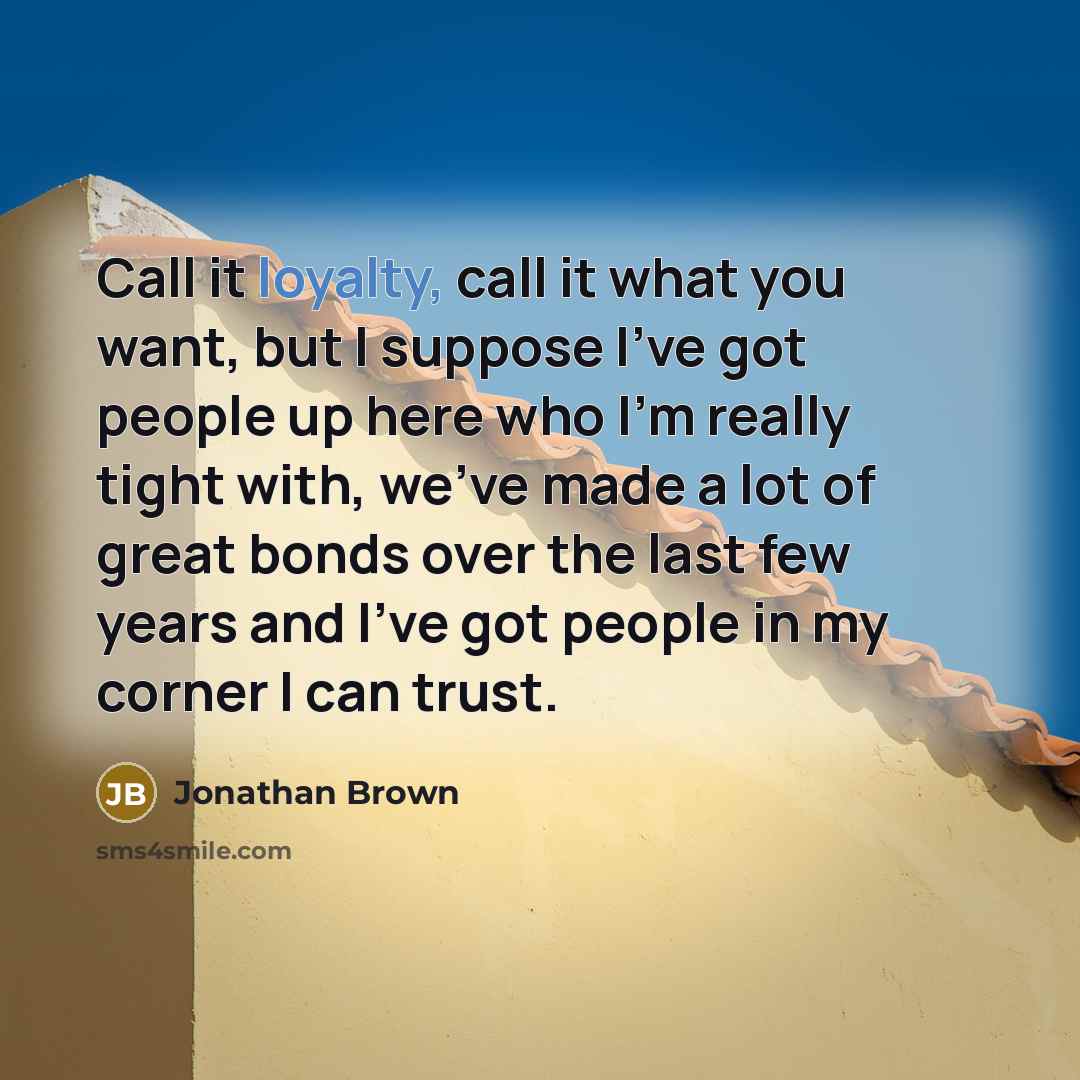 “Call it loyalty, call it what you want, but I…” quote by Jonathan Brown