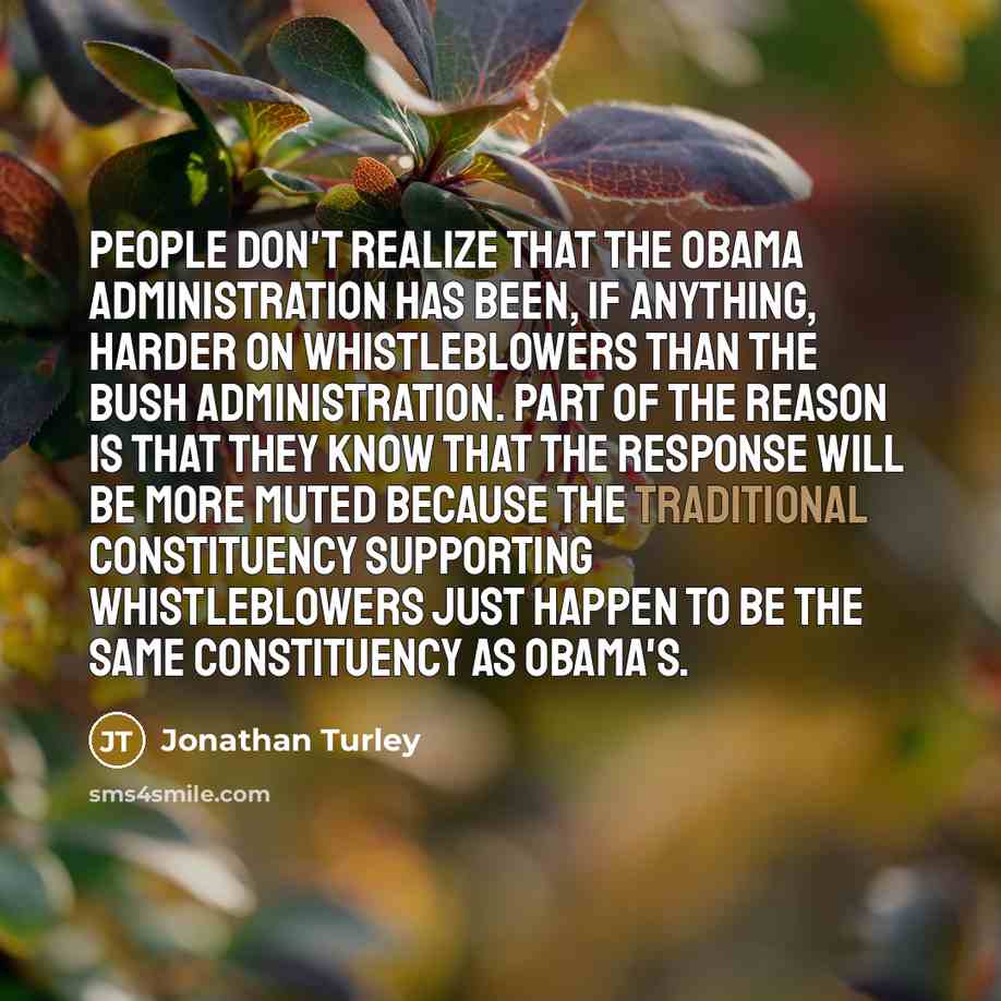 “People don't realize that the Obama Administration has been, if…” quote by Jonathan Turley
