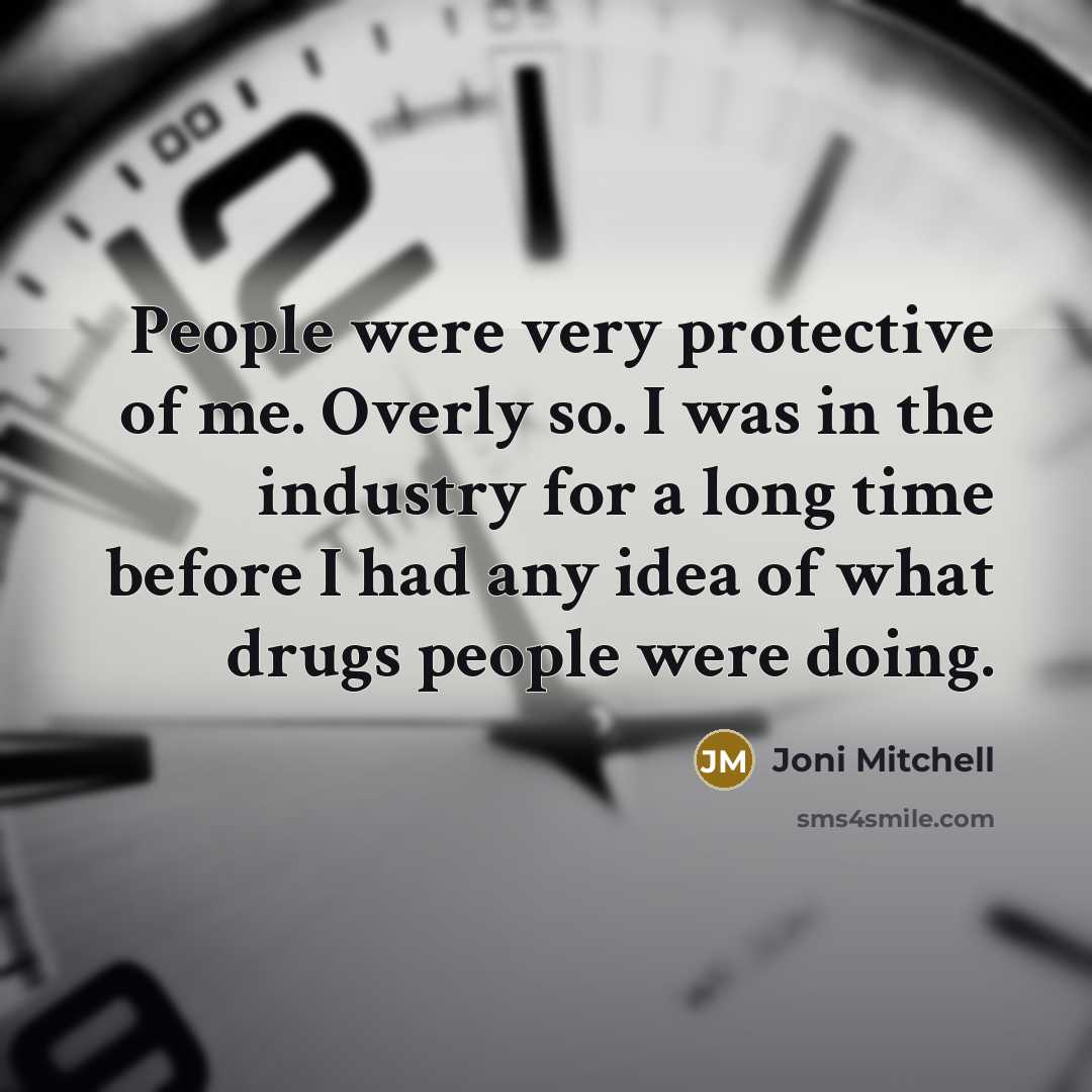 “People were very protective of me. Overly so. I was…” quote by Joni Mitchell