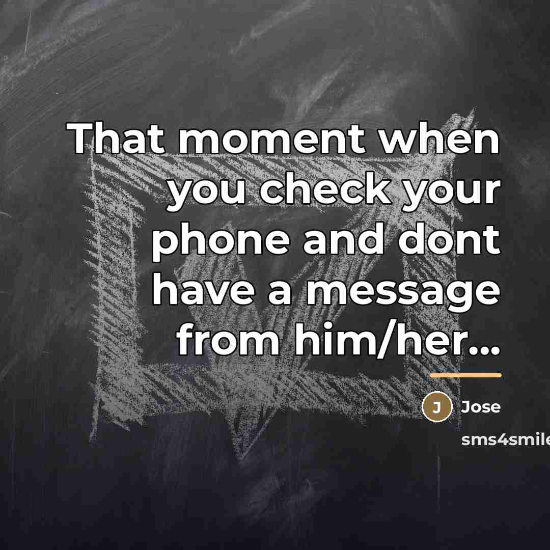 “That moment when you check your phone and dont have…” quote by Jose