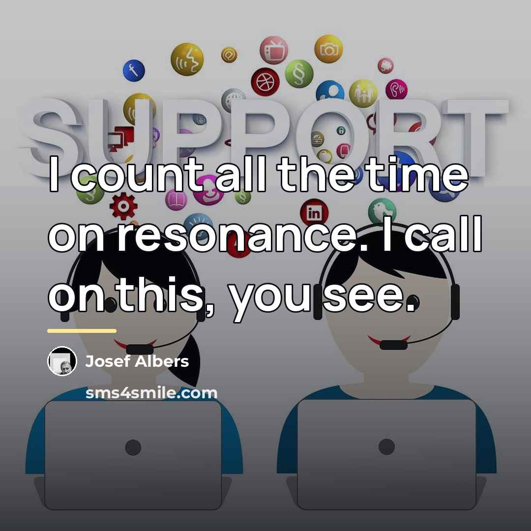 “I count all the time on resonance. I call on…” quote by Josef Albers