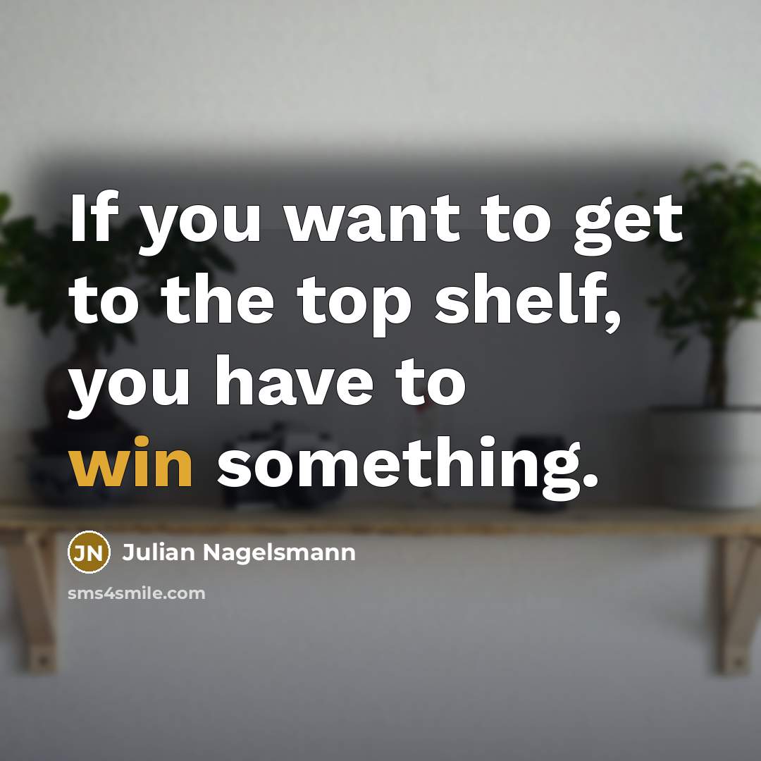 “If you want to get to the top shelf, you…” quote by Julian Nagelsmann