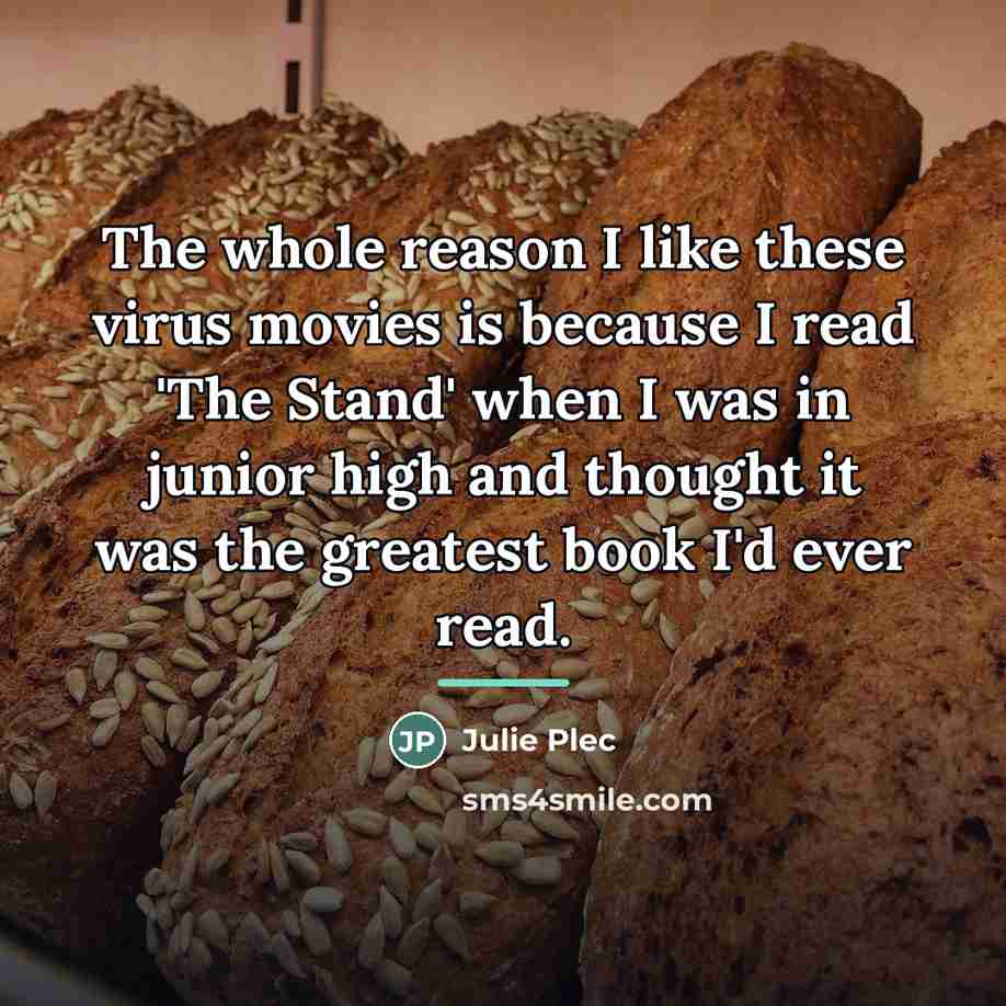 “The whole reason I like these virus movies is because…” quote by Julie Plec
