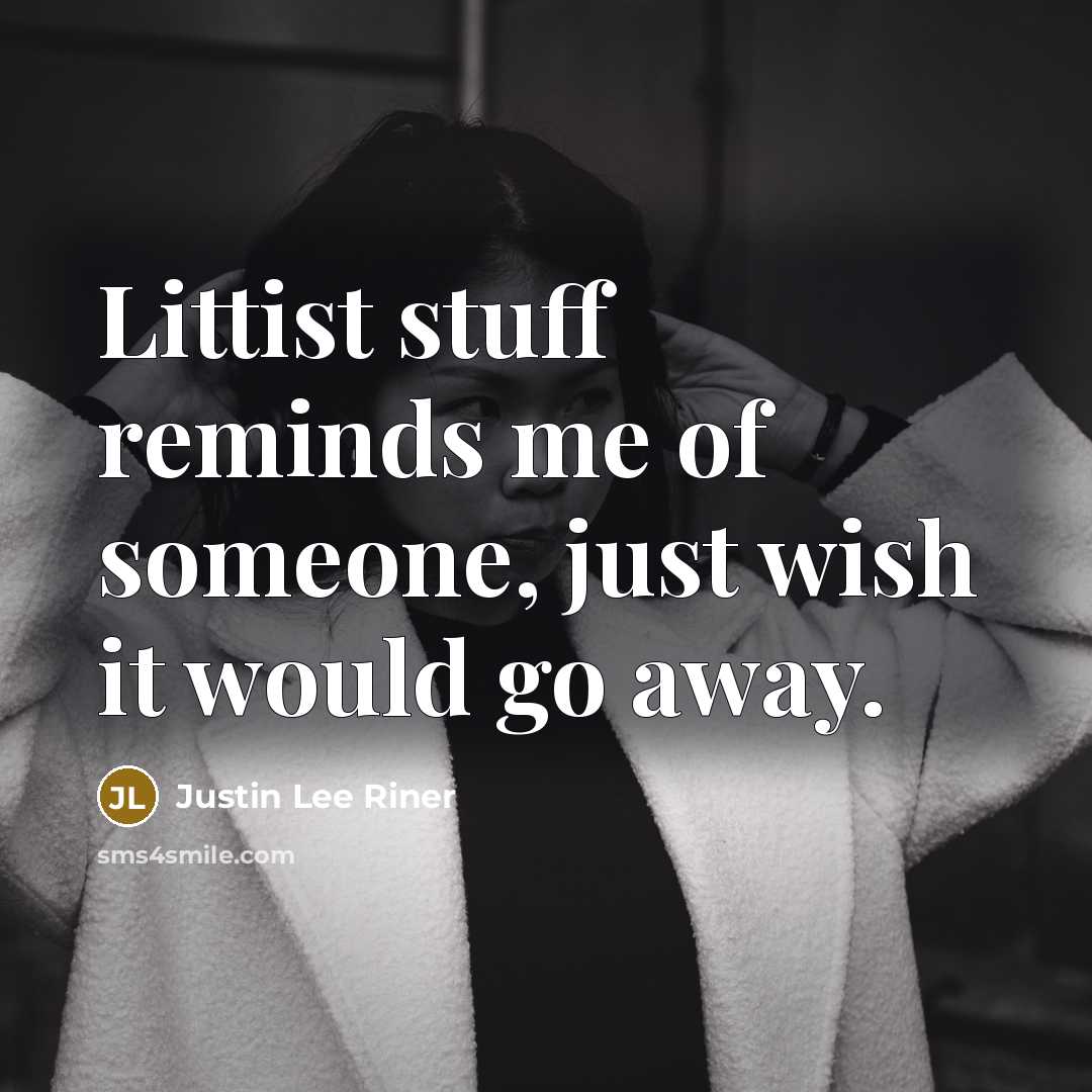 “Littist stuff reminds me of someone, just wish it would…” quote by Justin Lee Riner
