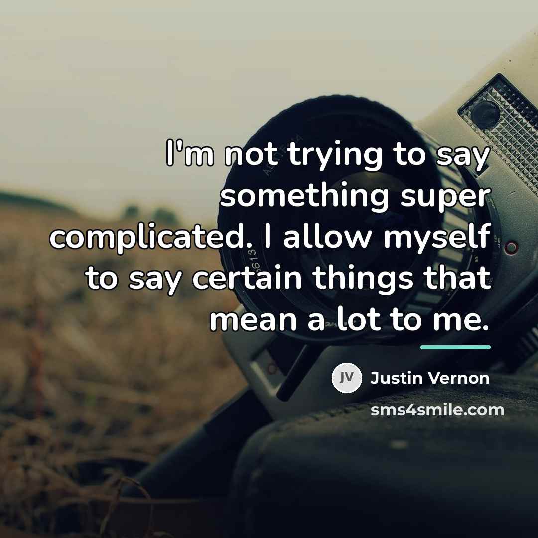 “I'm not trying to say something super complicated. I allow…” quote by Justin Vernon