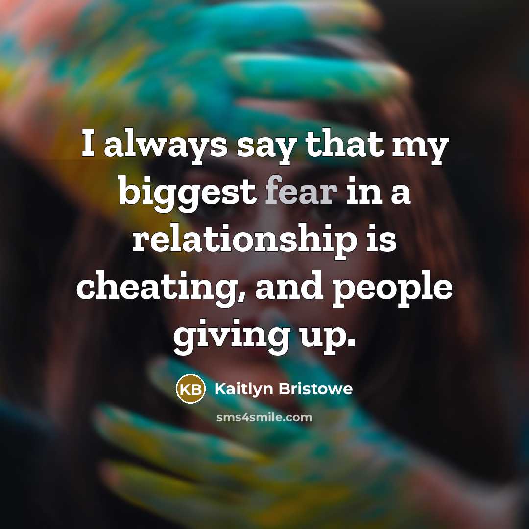 “I always say that my biggest fear in a relationship…” quote by Kaitlyn Bristowe