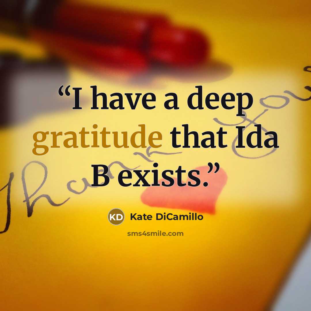 “I have a deep gratitude that Ida B exists.” quote by Kate Dicamillo