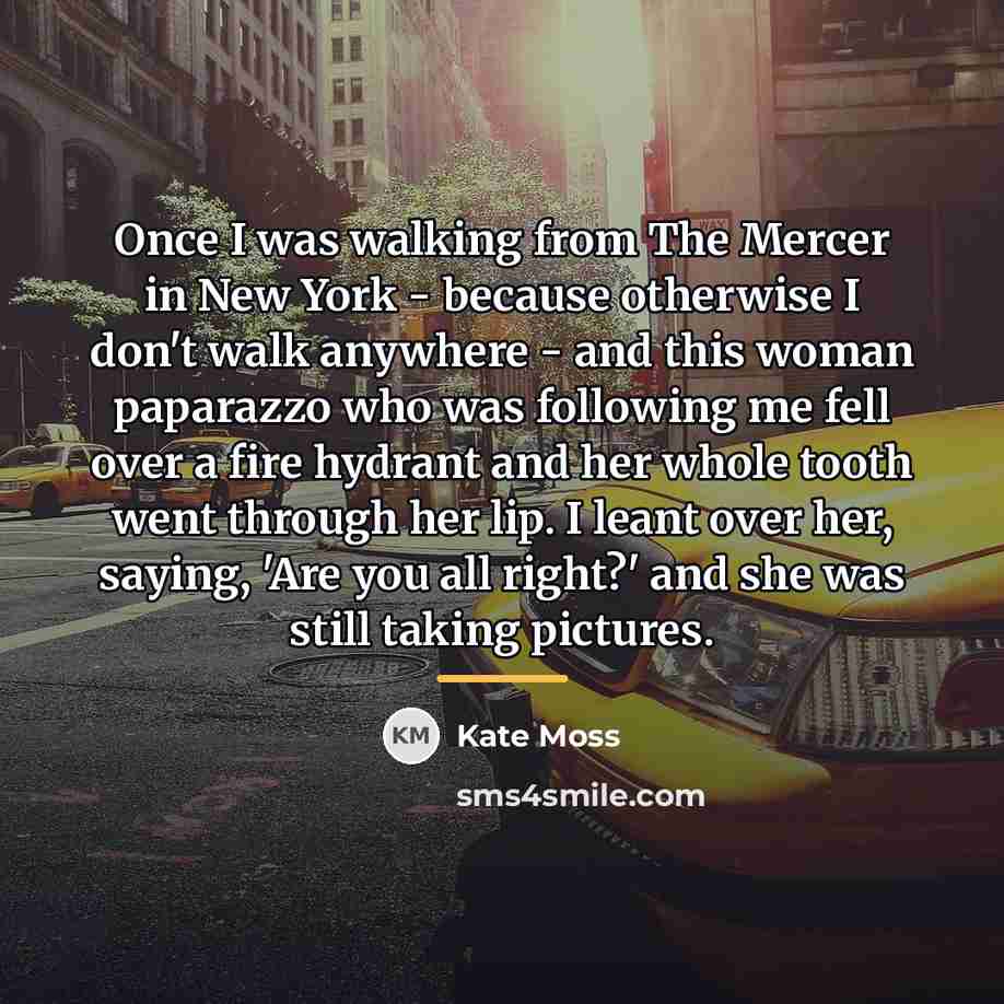 “Once I was walking from The Mercer in New York…” quote by Kate Moss