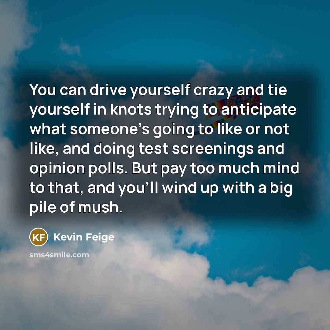 “You can drive yourself crazy and tie yourself in knots…” quote by Kevin Feige