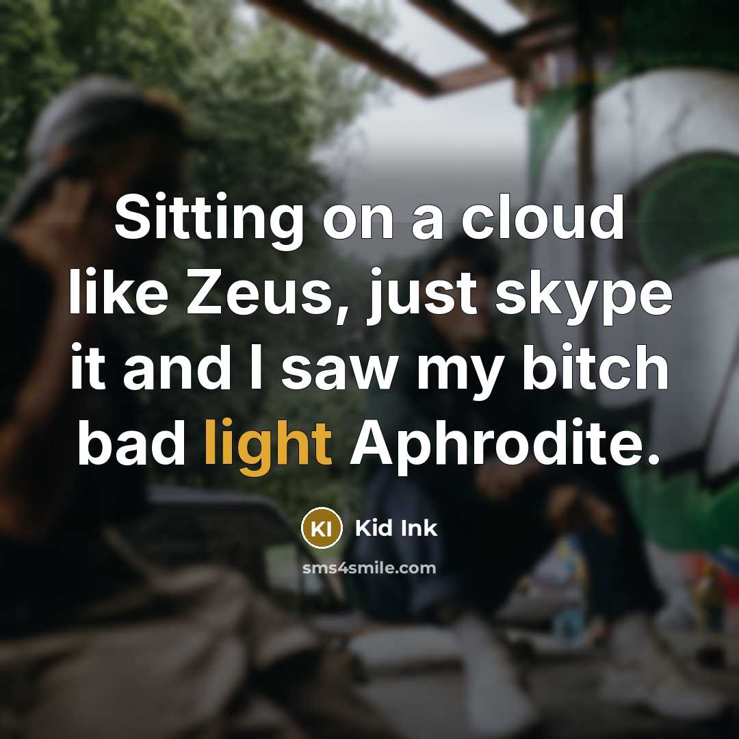 “Sitting on a cloud like Zeus, just skype it and…” quote by Kid Ink