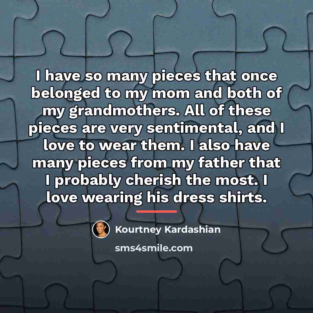 “I have so many pieces that once belonged to my…” quote by Kourtney Kardashian