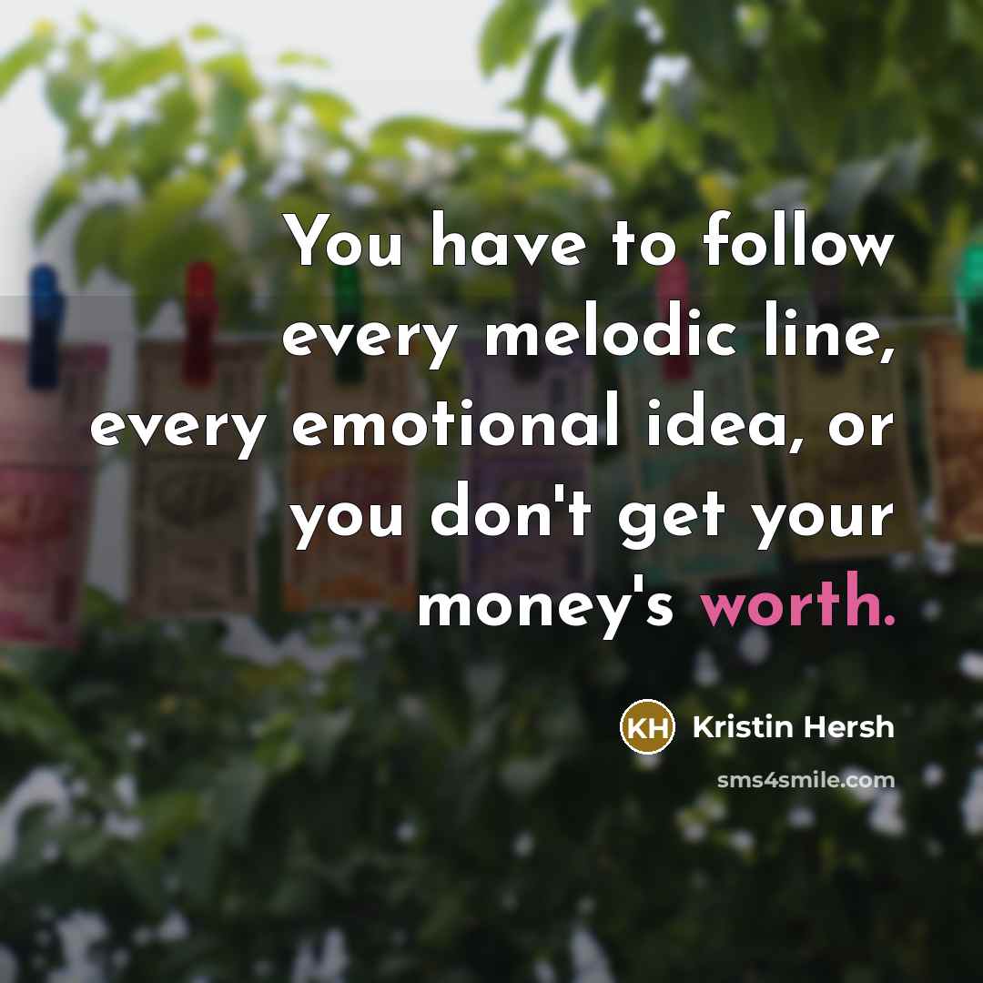 “You have to follow every melodic line, every emotional idea,…” quote by Kristin Hersh